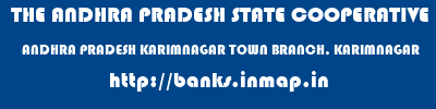 THE ANDHRA PRADESH STATE COOPERATIVE BANK LIMITED  ANDHRA PRADESH KARIMNAGAR TOWN BRANCH, KARIMNAGAR   banks information 